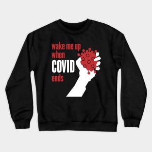 Wake me up when Covid ends Crewneck Sweatshirt